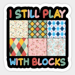 I Still Play With Blocks Quilt sewing Lover Gift For Women Mother day Sticker